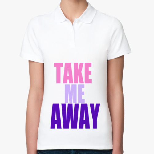 Женская рубашка поло (печать) с принтом take me away