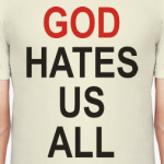 Бог ненавидит нас всех