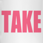 TAKE