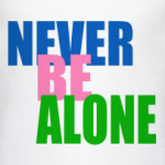 Never be alone