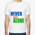 Never be alone