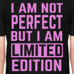 I am not perfect but i am limited edition
