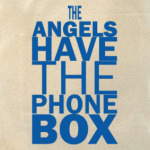 The Angels have the phone box