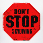 don't stop skydiving прыжки с парашютом
