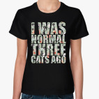 I was normal three cats ago