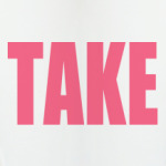 TAKE