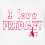 I love FRIDAY!