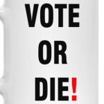 VOTE OR DIE!