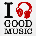 I love good music