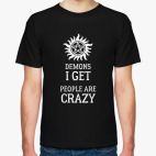 Supernatural, Demons I get, people are crazy