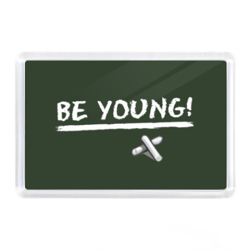Магнит BE YOUNG!/Будь молодым!