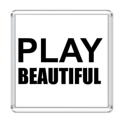 Магнит Play Beautiful