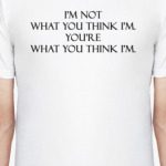 I'M NOT WHAT YOU THINK I'M